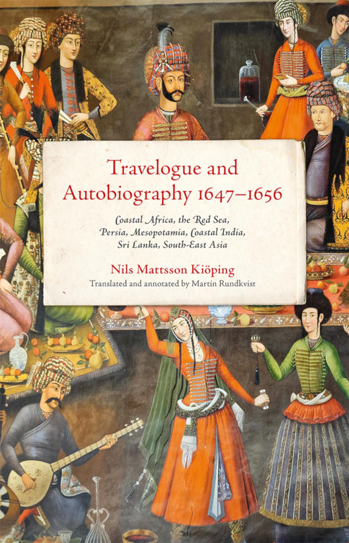 Cover for Travelogue and Autobiography 1647–1656 : Coastal Africa, the Red Sea, Persia, Mesopotamia, Coastal India, Sri Lanka, South-East Asia